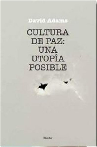 Cultura De Paz: Una Utopia Posible - Adams, David