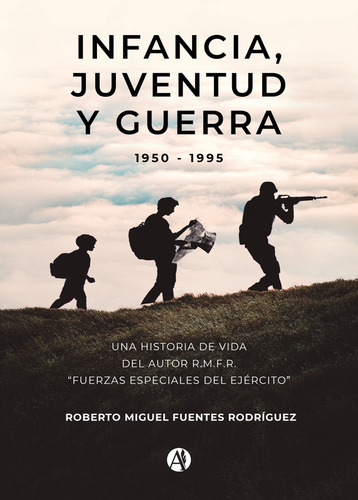 Infancia, Juventud Y Guerra - Roberto M. Fuentes Rodríguez
