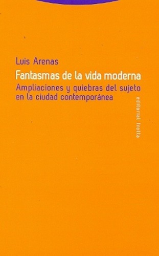 Fantasmas De La Vida Moderna - Luis Arenas, de Luis Arenas. Editorial Trotta en español
