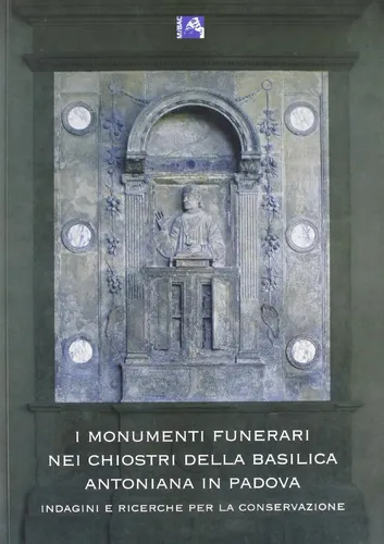 comprar Livro - I Monumenti Funerari Nei Chiostri Della Basilica Antoniana Di Padova. Indagini E Ricerche Per La Conservazione