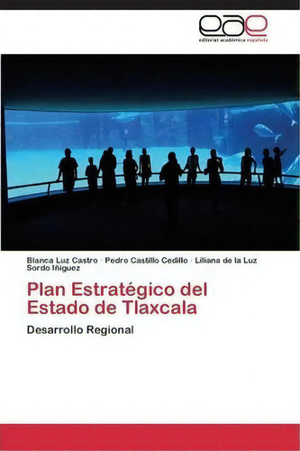 Plan Estrategico Del Estado De Tlaxcala, De Castillo Cedillo Pedro. Eae Editorial Academia Espanola, Tapa Blanda En Español