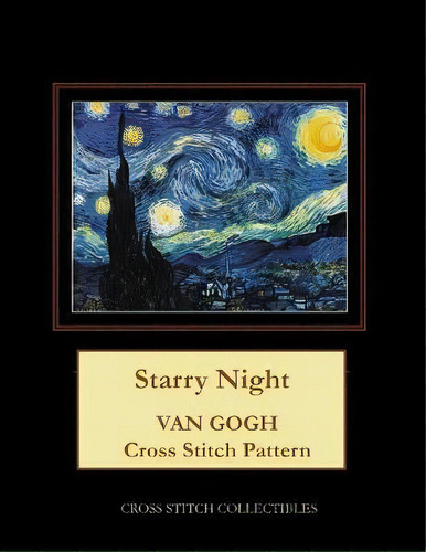 Starry Night : Van Gogh Cross Stitch Pattern, De Kathleen George. Editorial Createspace Independent Publishing Platform, Tapa Blanda En Inglés