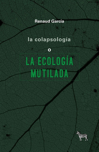 La Colapsología O La Ecología Mutilada - Garcia, Renaud