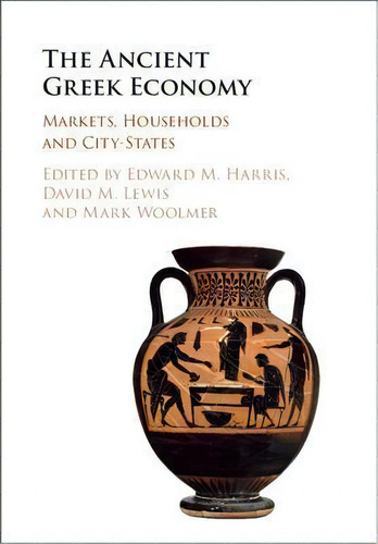 Markets, Households, And The Ancient Greek Economy, De Edward Harris. Editorial Cambridge University Press, Tapa Dura En Inglés