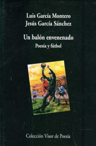 Balon Envenenado, Un. Poesia Y Futbol  - Garcia Montero, Lui