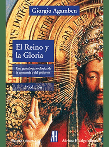 Reino Y La Gloria Una Genealogia Teologica De La Economia Y Del Gobierno, El, De Agamben, Giorgio. Editorial Adriana Hidalgo Editora, Tapa Blanda, Edición 1 En Español, 2019