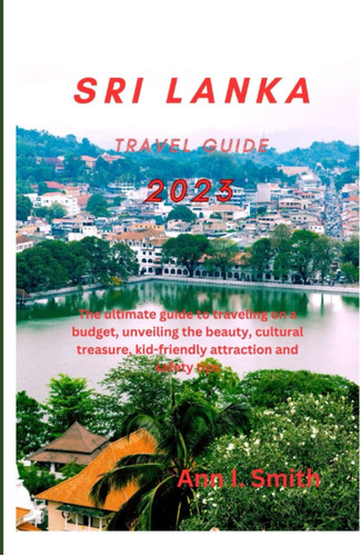 Libro: Sri Lanka Travel Guide 2023: The Ultimate Guide To On