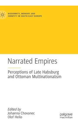 Libro Narrated Empires : Perceptions Of Late Habsburg And...