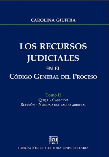 Los Recursos Judiciales En El Código General Del Proceso Tomo Ii, de Carolina Giuffra. Editorial Fundación de Cultura Universitaria, tapa blanda, edición 1 en español