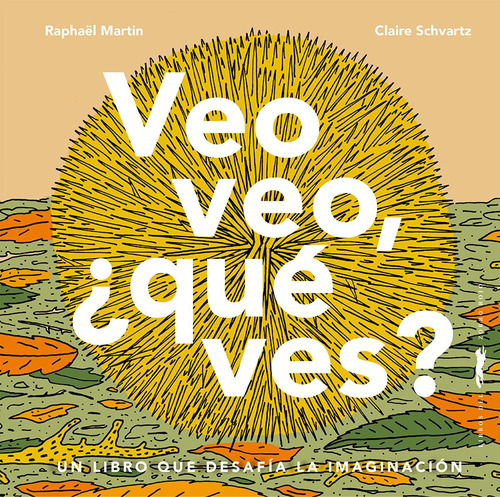 Veo Veo, Que Ves? - Raphael Martin / Claire Schvartz (ilus.)