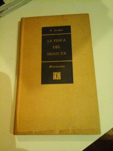 * La Fisica Del Siglo Xx - Pascual Jordan - Fce - L077b