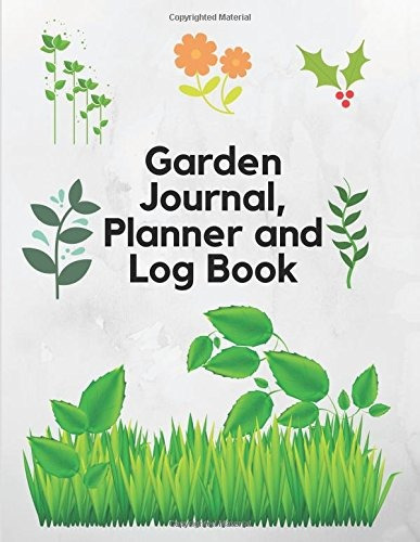 Garden Journal, Planner And Log Book Comprehensive Garden No