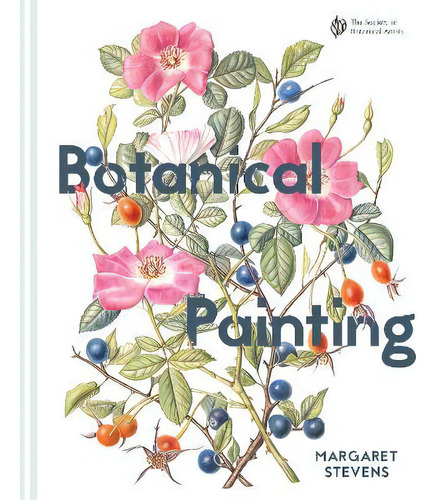 Botanical Painting With The Society Of Botanical Artists : Comprehensive Techniques, Step-by-step..., De Margaret Stevens. Editorial Pavilion Books, Tapa Dura En Inglés