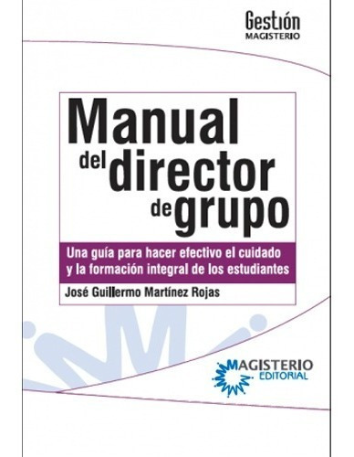 Manual Del Director De Grupo. Una Guía Para Hacer Efectivo, De José Guillermo Martínez Rojas. Editorial Magisterio En Español