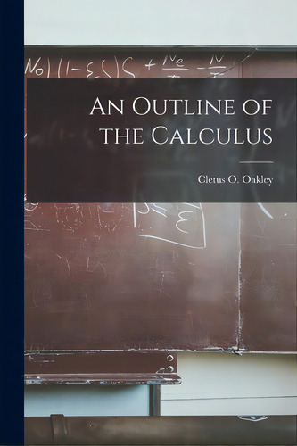An Outline Of The Calculus, De Oakley, Cletus O. (cletus Odia) 1899-. Editorial Hassell Street Pr, Tapa Blanda En Inglés
