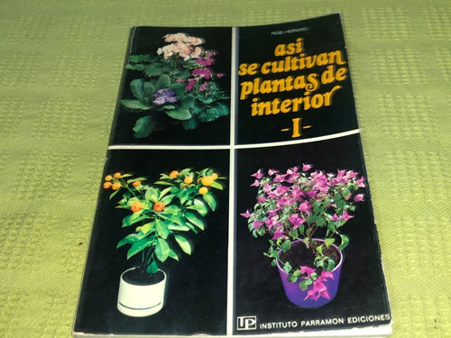 Así Se Cultivan Plantas De Interior 1 - Rob Herwig