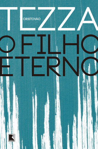 O Filho Eterno, De Cristovão Tezza. Editora Record, Capa Mole Em Português