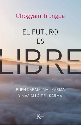 El Futuro Es Libre . Buen Karma, Mal Karma Y Mas Alla Del Ka