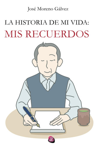 La Historia De Mi Vida: Mis Recuerdos - Moreno Gálvez  - *