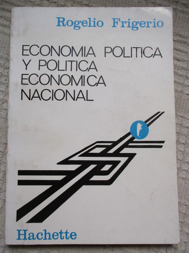 R Frigerio - Economía Política Y Política Económica Nacional