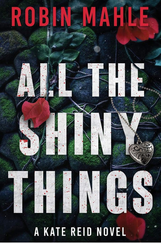 Libro All The Shiny Things: A Kate Reid Novel En Ingles