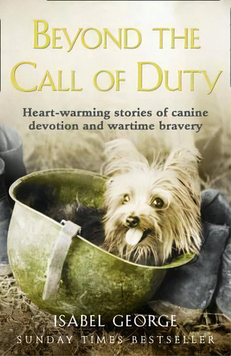 Beyond The Call Of Duty : Heart-warming Stories Of Canine Devotion And Bravery, De Isabel George. Editorial Harpercollins Publishers, Tapa Blanda En Inglés