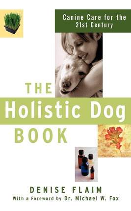 Libro The Holistic Dog Book: Canine Care For The 21st Cen...