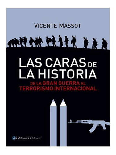 Las Caras De La Historia,de La Primera Guerra Al Terrorismo 