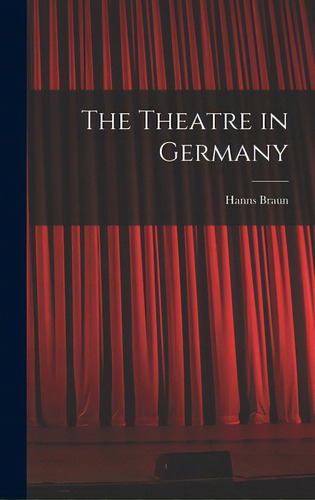 The Theatre In Germany, De Braun, Hanns 1893-1966. Editorial Hassell Street Pr, Tapa Dura En Inglés