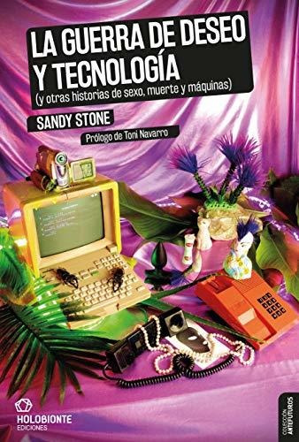 La Guerra De Deseo Y Tecnología: (y Otras Historias De Sexo,