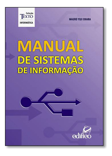 Manual De Sistemas De Informação - Coleção Texto Informática, De Mauro  Yuji Ohara. Editora Edifieo, Capa Dura Em Português