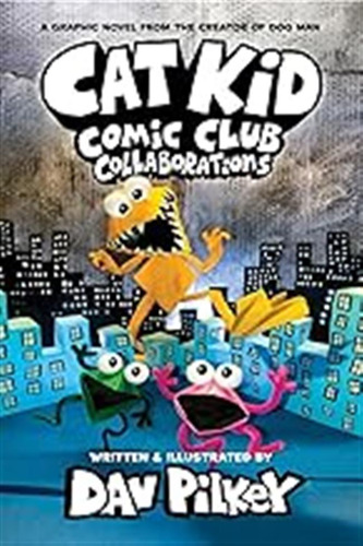 Cat Kid Comic Club 4: Collaborations: From The Creator Of Do