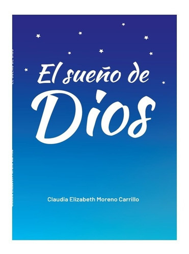 El Sueño De Dios, De Moreno Carrillo, Claudia Elizabeth. Editorial Ediciones Castilibros, Tapa Blanda En Español, 1