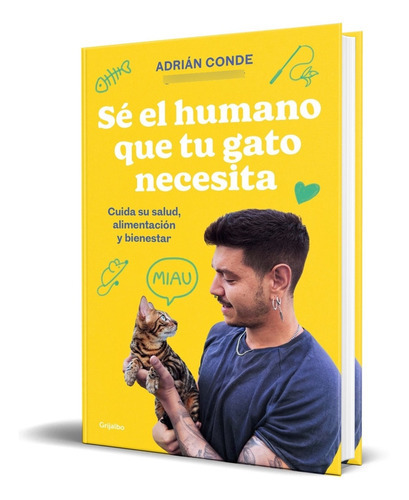 Sé El Humano Que Tu Gato Necesita, De Adrián De. Editorial Grijalbo, Tapa Blanda En Español, 2023