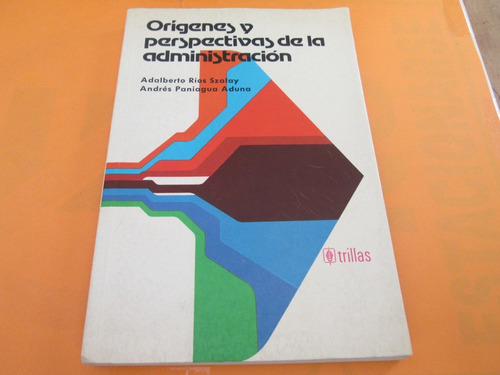 Orígenes Y Perspectivas De La Administración A. Ríos Szalay