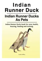 Comprar Libro: Indian Runner Duck. Indian Runner Ducks As Pets. Book