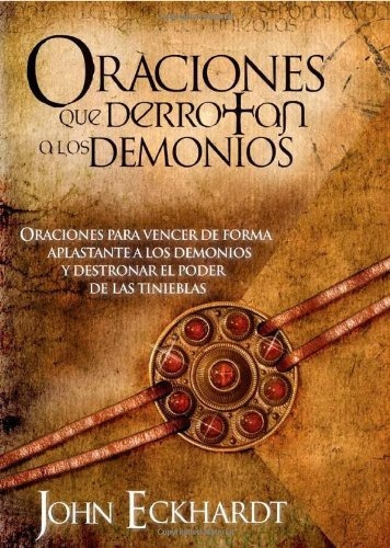 Oraciones Que Derrotan A Los Demonios: Oraciones Para Vencer