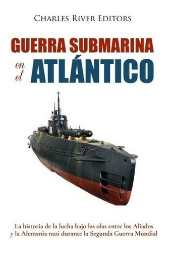 Guerra Submarina En El Atlantico: La Historia (3705)