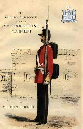 Historical Record Of The 27th Inniskilling Regiment: From The Period Of Its Institution As A Volu..., De Copeland W. Trimble. Editorial Naval Military Press Ltd, Tapa Blanda En Inglés