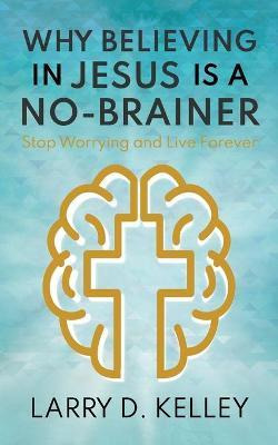 Libro Why Believing In Jesus Is A No-brainer : Stop Worry...
