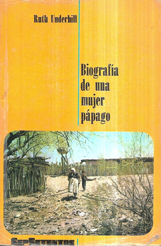 Biografía De Una Mujer Pápago / Ruth Underhill