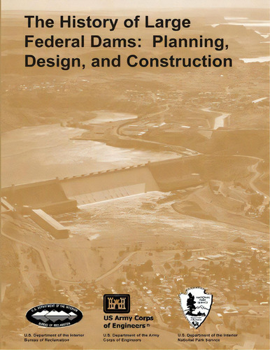 The History Of Large Federal Dams, De U S Department O Bureau Of Reclamation. Editorial Createspace Independent Publishing Platform, Tapa Blanda En Inglés