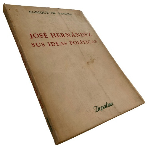 Enrique De Gandía - José Hernández: Sus Ideas Políticas