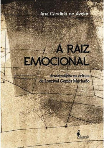 A Raiz Emocional: Arte Brasileira Na Crítica De Lourival Gomes Machado, De Avelar, Ana Candida De. Editora Alameda, Capa Mole, Edição 1ª Edição - 2015 Em Português