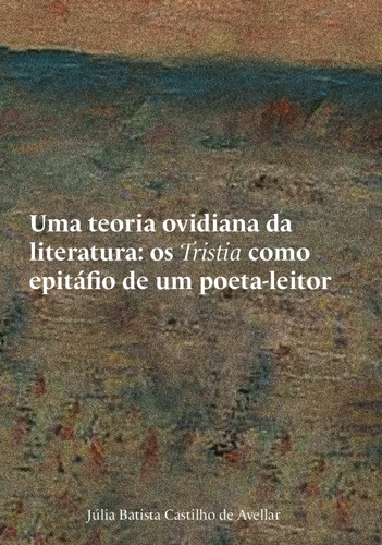 Uma Teoria Ovidiana Da Literatura - Os Tristia Como Epitáfio De Um Poeta-leitor, De Avellar, Julia Batista Castilho De. Editora Relicário, Capa Mole Em Português