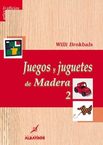 Libro Juegos Y Juguetes De Madera 2 Brokbals Willi