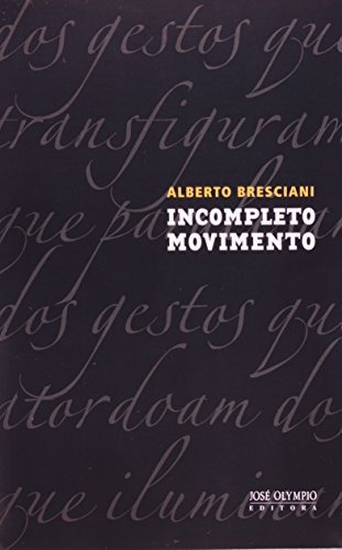 Incompleto Movimento, de Bresciani, Alberto. Editora José Olympio Ltda., capa mole em português, 2011