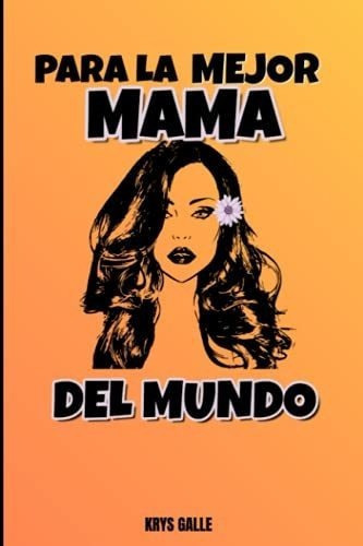 Para La Mejor Mama Del Mundo Linda Libreta Para..., de Galle, Krys. Editorial Independently Published en español
