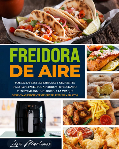 Libro: Freidora De Aire: Mas De 200 Recetas Sabrosas Y Cruji