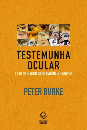 Testemunha ocular: O uso de imagens como evidência histórica, de Burke, Peter. Fundação Editora da Unesp, capa mole em português, 2017